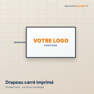 Enseigne drapeau carrée ou rectangulaire imprimée